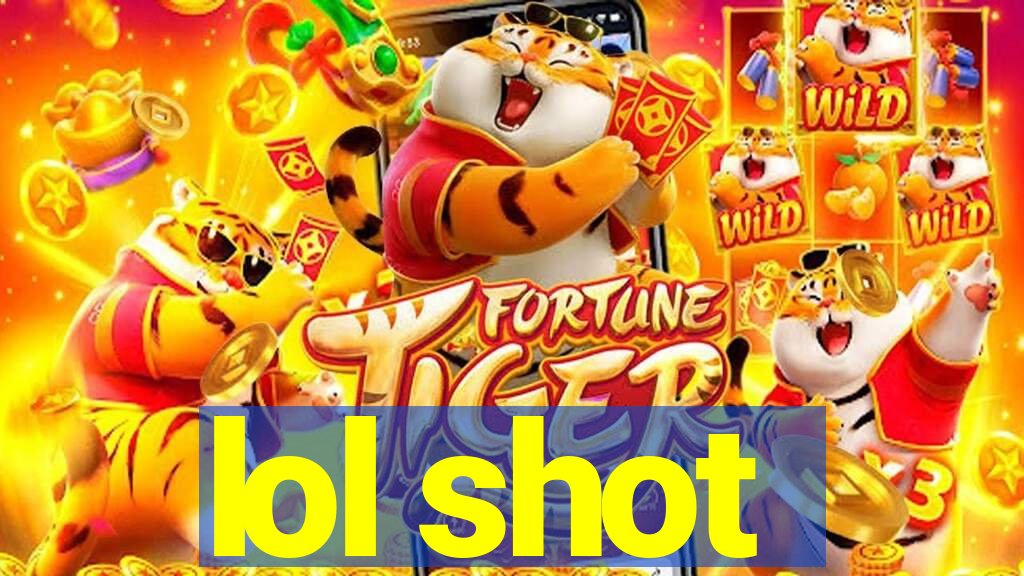 lol shot